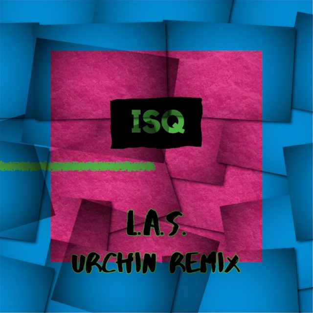L.A.S single de ISQ remixé par Urchin