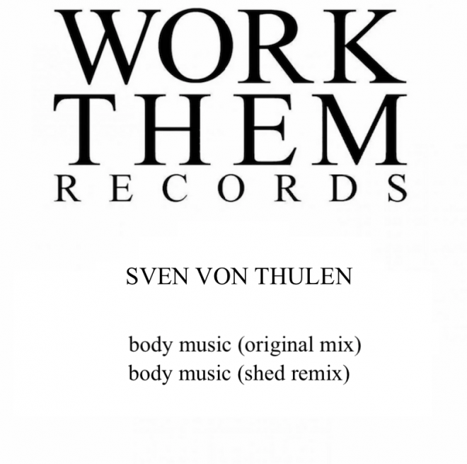 You are currently viewing Sven Von Thülen sort un single « Body Music », accompagné d’un remix de Shed via Work Them Records, le label de Spencer Parker