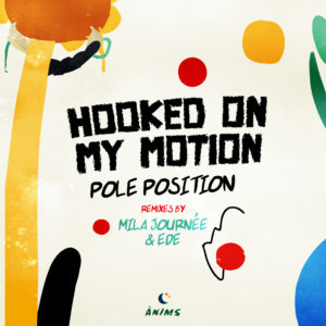 Lire la suite à propos de l’article Pole Position dévoile un EP, <em>Hooked On My Motion</em>, incluant les remixes de Mila Journée & EDE, via ÀNIMS label!