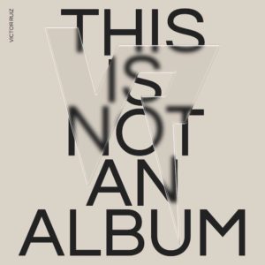 Lire la suite à propos de l’article Victor Ruiz sort une compilation, <em>This Is Not An Album</em>, via Volta