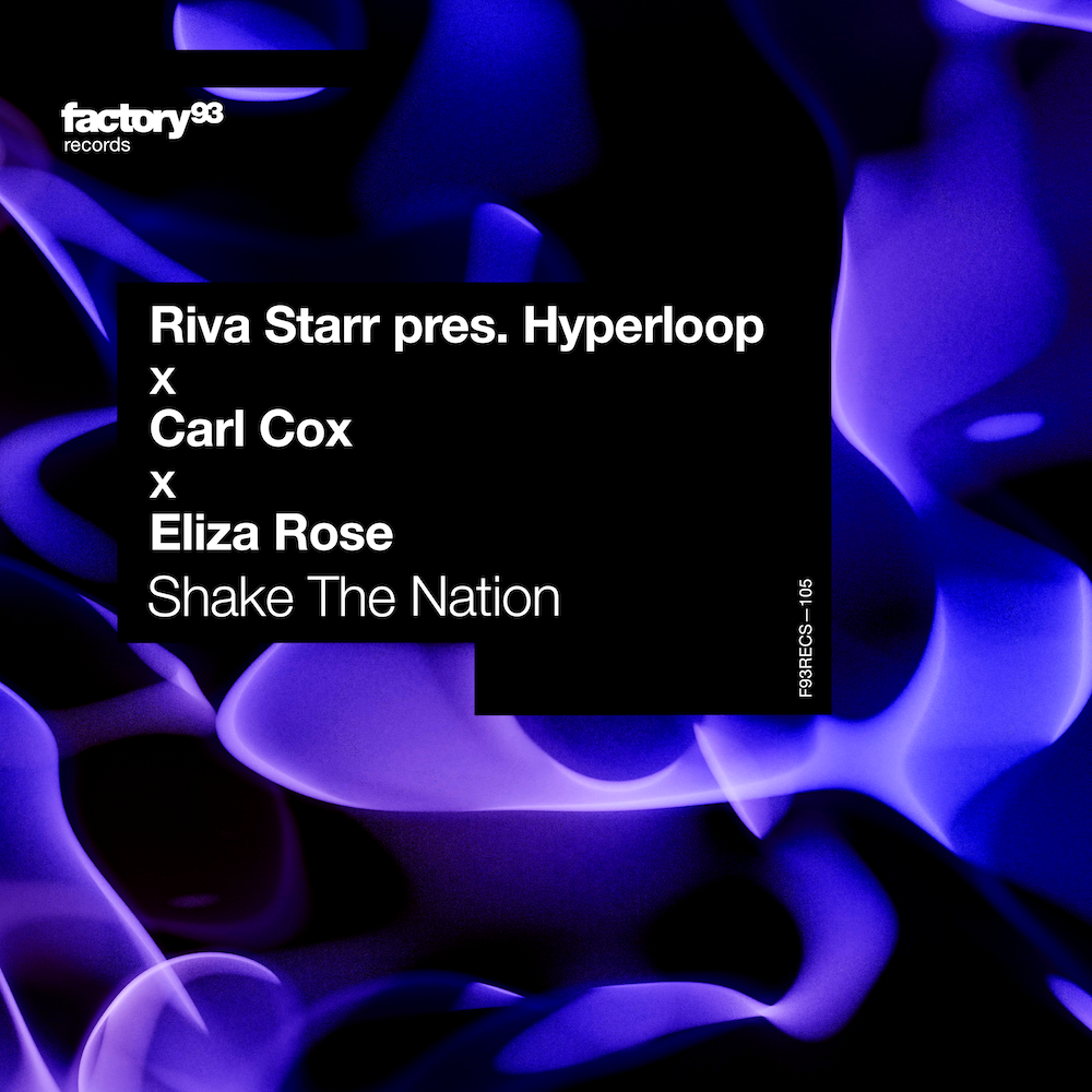 You are currently viewing Riva Starr, Carl Cox & Eliza Roze s’associent pour un single techno explosif, « Shake The Nation », via Factory93