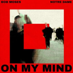 Lire la suite à propos de l’article Bob Moses et Notre Dame, s&rsquo;associent pour un single club très attendu, « On My Mind »,  via Bob Moses LLC/AWAL