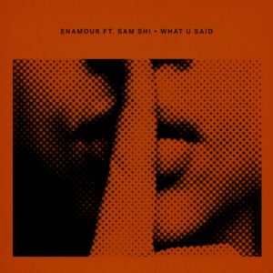 Lire la suite à propos de l’article Enamour revient chez Crosstown Rebels avec un dernier EP nommé « What U Said », avec l&rsquo;apparition de SAM SHI et incluant un remix signé Bonafique