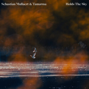 Lire la suite à propos de l’article Sebastian Mullaert & Tamarma sortent un EP de remixes, <em>Holds The Sky</em>, extraits de son dernier album, via Awesome Soundwave
